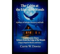 The Cabin at the Edge of the Woods with Companion Story, Echoes from the Edge if the Woods: A Journey of Solitude, Discovery and Faith