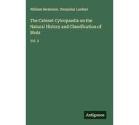 The Cabinet Cylcopaedia on the Natural History and Classification of Birds: Vol. 2