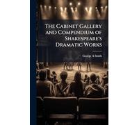 The Cabinet Gallery and Compendium of Shakespeare's Dramatic Works