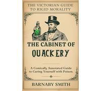 THE CABINET OF QUACKERY: The Comically Annotated Guide to Curing Yourself with Poison