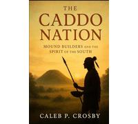 The Caddo Nation: Mound Builders and the Spirit of the South