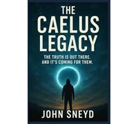 The Caelus Legacy: The Truth Is Out There. And It's Coming For Them.