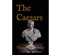 The Caesars: Historical Essays on the Roman Emperors and the Decline of Imperial Rule