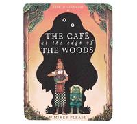 The Café at the Edge of the Woods: The phenomenal and outrageously original new illustrated children’s picture book full of mythical creatures, monstrous meals and an unusual friendship