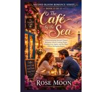 The Café by the Sea: A Heartwarming Second-Chance Romance About Coming Home, Finding Love Again, and the Place Where Belonging Begins