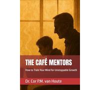 THE CAFÉ MENTORS: How to Train Your Mind for Unstoppable Growth