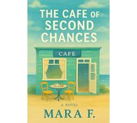 The Cafe of Second Chances: A heartwarming small-town novel of hope, friendship, and new beginnings by the sea