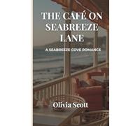 The Café on Seabreeze Lane: A Heartwarming Coastal Small-Town, Second-Chance, Clean Romance (Seabreeze Cove Book 1)