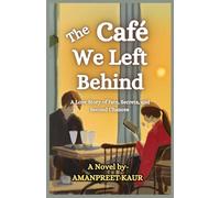 The Café We Left Behind - A Love Story of Fate, Secrets, and Second Chances: A Feel Good Cafe Love Story