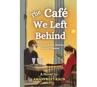 The Café We Left Behind - A Love Story of Fate, Secrets, and Second Chances: A Feel Good Cafe Love Story