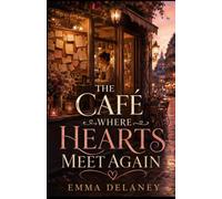 The Café Where Hearts Meet Again: A Heartwarming Second-Chance Romance About Love, Healing, and Words Left Unsaid