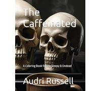 The Caffeinated: A Coloring Book for the Sleepy & Undead