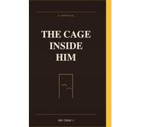 THE CAGE INSIDE HIM: A Novella