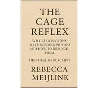 The Cage Reflex: Why Civilisations Keep Needing Prisons and How to Replace Them