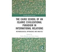 The Cairo School of an Islamic Civilizational Paradigm in International Relations: Methodological Approaches and Analysis