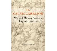 The Calais Garrison: War and Military Service in England, 1436-1558