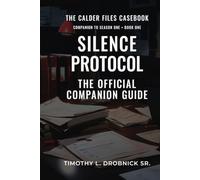 The Calder Files Casebook: Silence Protocol: The Official Companion Guide to Season One, Book One
