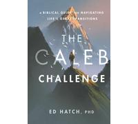 The Caleb Challenge: A Biblical Guide for Navigating Life's Great Transitions