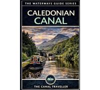 The Caledonian Canal Guide: The Complete Narrowboat & Visitor's Guide to Scotland's Most