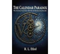 The Calendar Paradox: A Study in Misplaced Priorities: How the Church Gave Christ’s Birth a Fixed Date While Leaving His Death and Resurrection Moveable