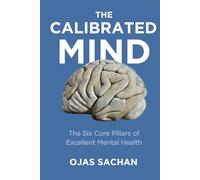 The Calibrated Mind: The Six Core Pillars of Excellent Mental Health