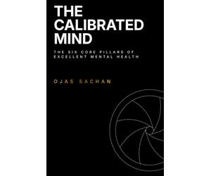 The Calibrated Mind: The Six Core Pillars of Excellent Mental Health