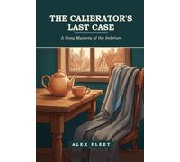 The Calibrator's Last Case: A Cozy Mystery of the Imbrium