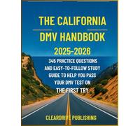 THE CALIFORNIA DMV HANDBOOK: 345 PRACTICE QUESTIONS AND EASY-TO-FOLLOW STUDY GUIDE TO HELP YOU PASS YOUR DMV TEST ON THE FIRST TRY