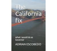 The California fix: what i would do as Governor