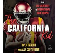 The California Kid: From Usc Golden Boy to International Drug Kingpin