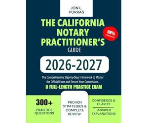 The California Notary Practitioner’s Guide 2026-2027: The Comprehensive Step-by-Step Framework to Master the Official Exam and Secure Your Commission.