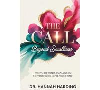The Call Beyond Smallness: Rising beyond smallness to your God-given Destiny
