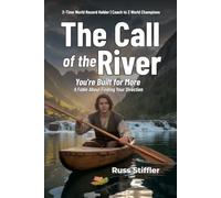 The Call of the River: You're Built for More-An Adventure of Self-Discovery and Purpose