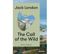 The Call of the Wild. A Novel: [Reclam Originals] - London: The Call of the Wild - Englische Ausgabe - Der große Klassiker im Original - Mit einem deutschsprachigen Nachwort von Jasmin Schreiber