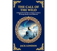 The Call of the Wild: A Rugged Survival Epic of Instinct, Loyalty & the Savage Beauty of the Wilderness: 525