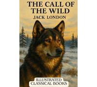 The Call of the Wild: And The Klondike Era