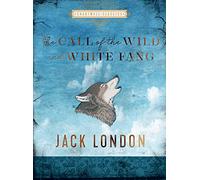 The Call of the Wild and White Fang: Jack London
