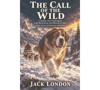 The Call of the Wild: Complete and Unabridged, with Illustrations and Historical Notes Grey Wolf Heritage Edition