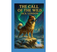 The Call of the Wild: Illustrated & Annotated Classic Edition