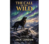 THE CALL OF THE WILD: Large Print Edition