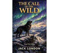 THE CALL OF THE WILD: Large Print Edition