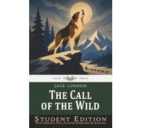The Call of the Wild: Student Edition with Original Text, Chapter Summaries, & Analysis