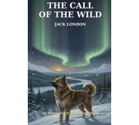 The Call of the Wild: The Illustrated & Annotated Edition - Original Illustrations, Gold Rush Context & Discussion Questions
