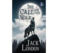 The Call Of the Wild: The Original 1903 Edition - [Original and Unabridged Classic]