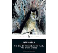 The Call of the Wild, White Fang, and Other Stories: Jack London