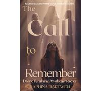 The CALL to REMEMBER: Reconnecting with Your Inner Wisdom Divine Feminine Awakens BOOK1