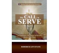 The Call to Serve: An Examination of the Deacon and Servant's Ministry in the Church
