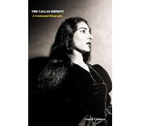 The Callas Imprint: A Centennial Biography