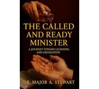 THE CALLED AND READY MINISTER: A Journey Toward Licensing and Ordination