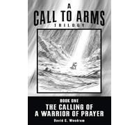 The Calling of a Warrior of Prayer - A Call to Arms Trilogy